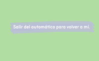 Salir del automático para volver a mí.